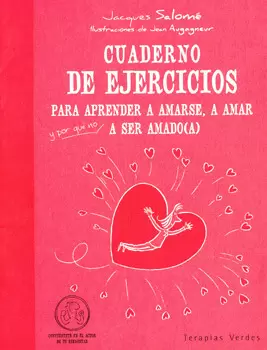 CUADERNO DE EJERCICIOS PARA APRENDER A AMARSE A AMAR Y POR QUÉ NO A SER AMADO