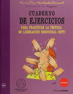 CUADERNO DE EJERCICIOS PARA PRACTICAR LA TÉCNICA DE LIBERACIÓN EMOCIONAL EFT