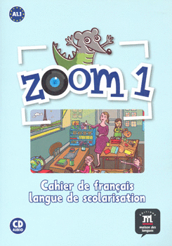 ZOOM 1 CAHIER DE FRANCAIS LANGUE DE SCOLARISATION A1 1 C/CD