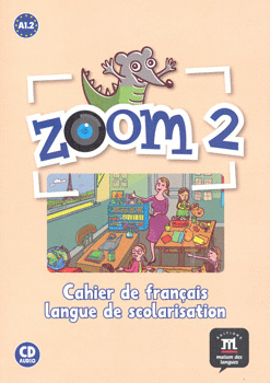 ZOOM 2 CAHIER DE FRANCAIS LANGUE DE SCOLARISATION A1 2 C/CD