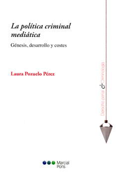 LA POLÍTICA CRIMINAL MEDIÁTICA GÉNESIS DESARROLLO Y COSTES