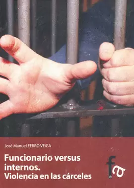 FUNCIONARIO VERSUS INTERNOS VIOLENCIA EN LAS CARCELES