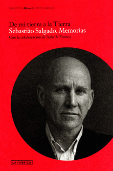 DE MI TIERRA A LA TIERRA SEBASTIAO SALGADO MEMORIAS