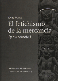 EL FETICHISMO DE LA MERCANCÍA Y SU SECRETO