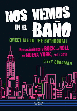 NOS VEMOS EN EL BAÑO. RENACIMIENTO Y ROCK AND ROLL EN NUEVA YORK, 2001-2011