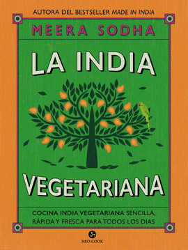 INDIA VEGETARIANA, LA. COCINA INDIA VEGETARIANA SENCILLA, RÁPIDA Y FRESCA PARA TODOS LOS DÍAS