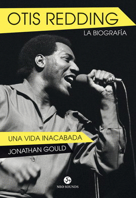 OTIS REDDING. LA BIOGRAFÍA. UNA VIDA INACABADA