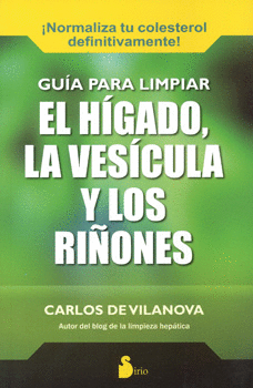GUIA PARA LIMPIAR EL HIGADO, LA VESICULA Y LOS RINONES / LIVER, GALLBLADDER, AND KIDNEY CLEANSING GUIDE