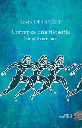CORRER ES UNA FILOSOFÍA. POR QUÉ CORREMOS