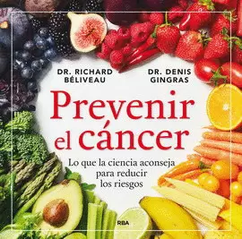 PREVENIR EL CÁNCER. LO QUE LA CIENCIA ACONSEJA PARA REDUCIR LOS RIESGOS
