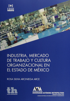 INDUSTRIA MERCADO DE TRABAJO Y CULTURA ORGANIZACIONAL EN EL ESTADO DE MÉXICO