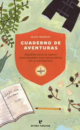 CUADERNO DE AVENTURAS. PEQUEÑA GUÍA DE CAMPO PARA GRANDES DESCUBRIMIENTOS EN LA NATURALEZA