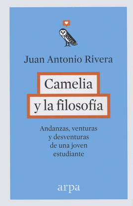 CAMELIA Y LA FILOSOFÍA. ANDANZAS, VENTURAS Y DESVENTURAS DE UNA JOVEN ESTUDIANTE