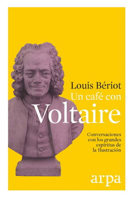 UN CAFÉ CON VOLTAIRE. CONVERSACIONES CON LOS GRANDES ESPÍRITUS DE LA ILUSTRACIÓN