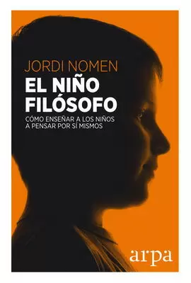 NIÑO FILÓSOFO, EL. CÓMO ENSEÑAR A LOS NIÑOS A PENSAR POR SÍ MISMOS