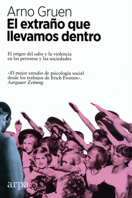 EXTRAÑO QUE LLEVAMOS DENTRO, EL. EL ORIGEN DEL ODIO Y LA VIOLENCIA EN LAS PERSONAS Y LAS SOCIEDADES