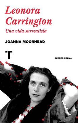 LEONORA CARRINGTON. UNA VIDA SURREALISTA