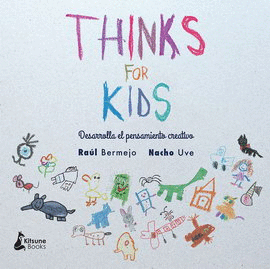 THINKS FOR KIDS. DESARROLLA EL PENSAMIENTO CREATIVO