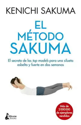 MÉTODO SAKUMA, EL. EL SECRETO DE LAS TOP MODELS PARA UNA SILUETA ESBELTA Y FUERTE EN DOS SEMANAS