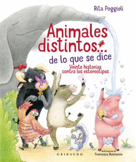 ANIMALES DISTINTOS DE LO QUE SE DICE. VEINTE HISTORIAS CONTRA LOS ESTEREOTIPOS