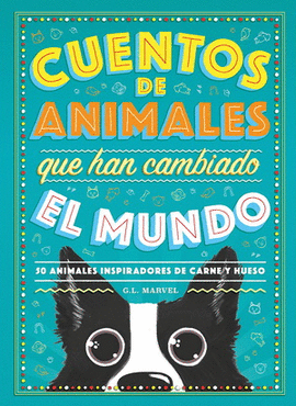 CUENTOS DE ANIMALES QUE HAN CAMBIADO EL MUNDO. 50 ANIMALES INSPIRADORES DE CARNE Y HUESO