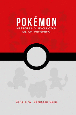 POKÉMON. HISTORIA Y EVOLUCIÓN DE UN FENÓMENO