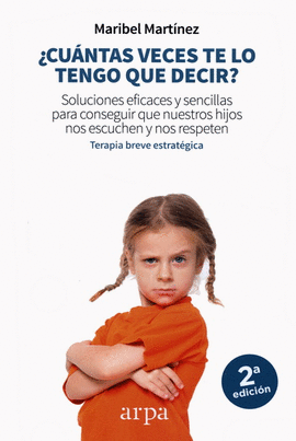 ¿CUÁNTAS VECES TE LO TENGO QUE DECIR? SOLUCIONES EFICACES Y SENCILLAS PARA CONSEGUIR QUE NUESTROS HIJOS NOS ESCUCHEN Y NOS RESPETEN