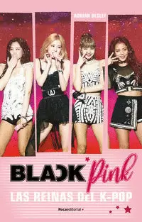 BLACKPINK. LAS REINAS DEL K-POP