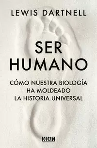 SER HUMANO CÓMO NUESTRA BIOLOGÍA HA MODELADO LA HISTORIA UNIVERSAL