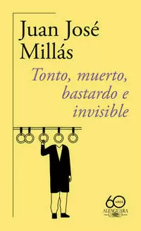 TONTO, MUERTO, BASTARDO E INVISIBLE ( 60.º ANIVERSARIO DE ALFAGUARA )