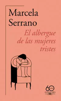 EL ALBERGUE DE LAS MUJERES TRISTES ( 60.º ANIVERSARIO DE ALFAGUARA )