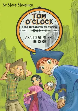 TOM O'CLOCK Y LOS DETECTIVES DEL TIEMPO 1. ASALTO AL MUSEO DE CERA