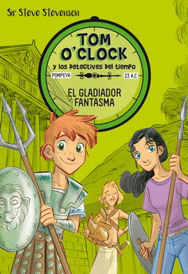 TOM O'CLOCK Y LOS DETECTIVES DEL TIEMPO 2. EL GLADIADOR FANTASMA