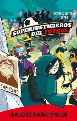 SUPERJUSTICIEROS DEL FÚTBOL 3. EN BUSCA DEL ENTRENADOR PERDIDO