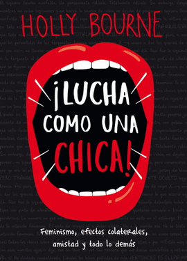 ¡LUCHA COMO UNA CHICA! FEMINISMO, EFECTOS COLETERALES, AMISTAD Y TODO LO DEMÁS