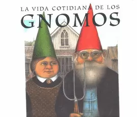 VIDA COTIDIANA DE LOS GNOMOS, LA