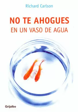 NO TE AHOGUES EN UN VASO DE AGUA