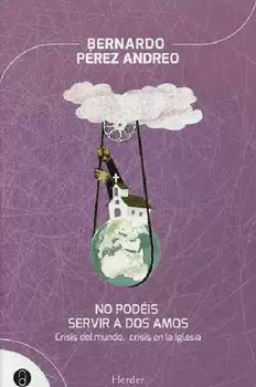 NO PODÉIS SERVIR A DOS AMOS CRISIS DEL MUNDO CRISIS EN LA IGLESIA