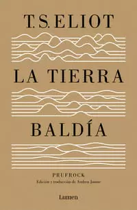 LA TIERRA BALDÍA (Y PRUFROCK Y OTRAS OBSERVACIONES)