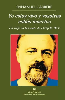 YO ESTOY VIVO Y VOSOTROS ESTÁIS MUERTOS. UN VIAJE EN LA MENTE DE PHILIP K. DICK