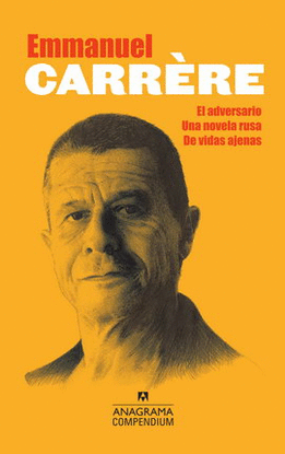 EMMANUEL CARRÈRE (EL ADVERSARIO, UNA NOVELA RUSA, DE VIDAS AJENAS)