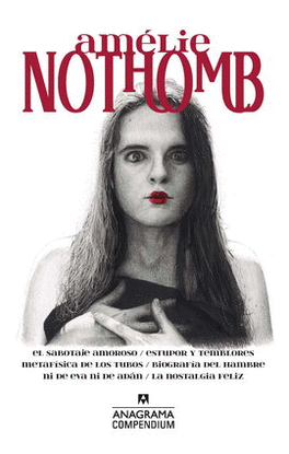 AMÉLIE NOTHOMB (EL SABOTAJE AMOROSO, ESTUPOR Y TEMBLORES, METAFÍSICA DE LOS TUBOS, BIOGRAFÍA DEL HAMBRE, NI DE EVA NI DE ADÁN, LA NOSTALGIA FELIZ)