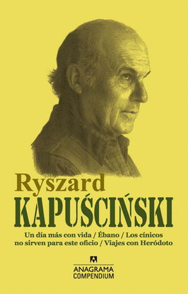 RYSZARD KAPUSCINSKI (UN DÍA MÁS CON VIDA, ÉBANO, LOS CÍNICOS NO SIRVEN PARA ESTE OFICIO, VIAJES CON HERÓDOTO)