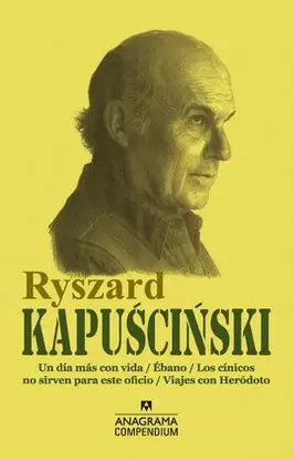 RYSZARD KAPUSCINSKI (UN DÍA MÁS CON VIDA, ÉBANO, LOS CÍNICOS NO SIRVEN PARA ESTE OFICIO, VIAJES CON HERÓDOTO)