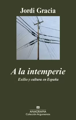 A LA INTEMPERIE. EXILIO Y CULTURA EN ESPAÑA