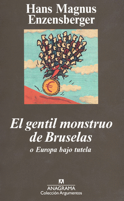 EL GENTIL MONSTRUO DE BRUSELAS O EUROPA BAJO TUTELA