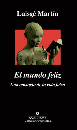 MUNDO FELIZ, EL. UNA APOLOGÍA DE LA VIDA FALSA