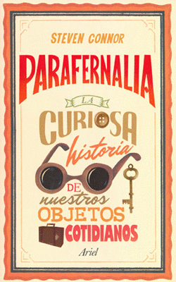 PARAFERNALIA LA CURIOSA HISTORIA DE NUESTROS OBJETOS