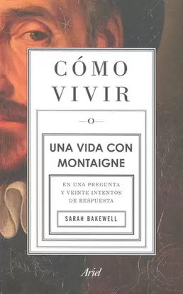 COMO VIVIR O UNA VIDA CON MONTAIGNE EN UNA PREGUNTA