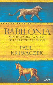 BABILONIA MESOPOTAMIA LA MITAD DE LA HISTORIA HUMANA